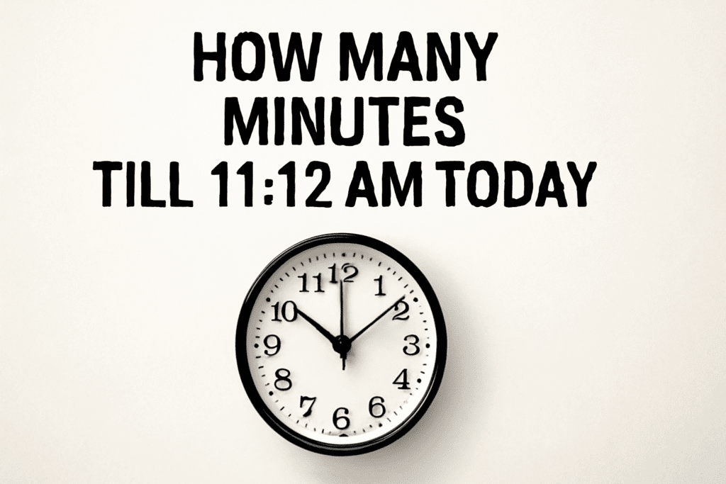 how many minutes till 11 12 am today