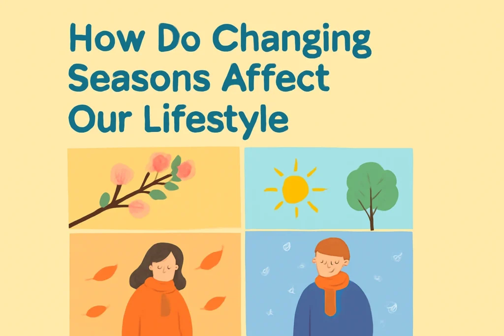 how do changing seasons affect our lifestyle
