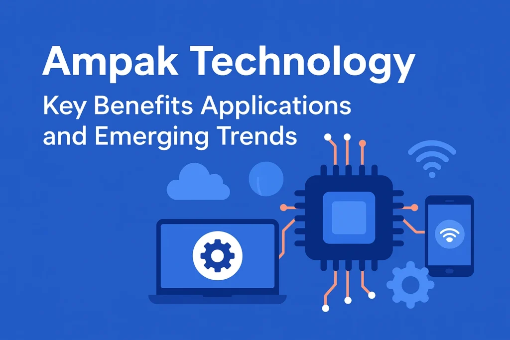Ampak Technology Key Benefits Applications and Emerging Trends ampak technology